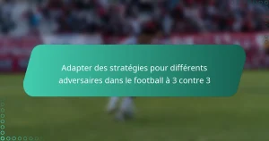 Adapter des stratégies pour différents adversaires dans le football à 3 contre 3