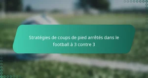 Stratégies de coups de pied arrêtés dans le football à 3 contre 3