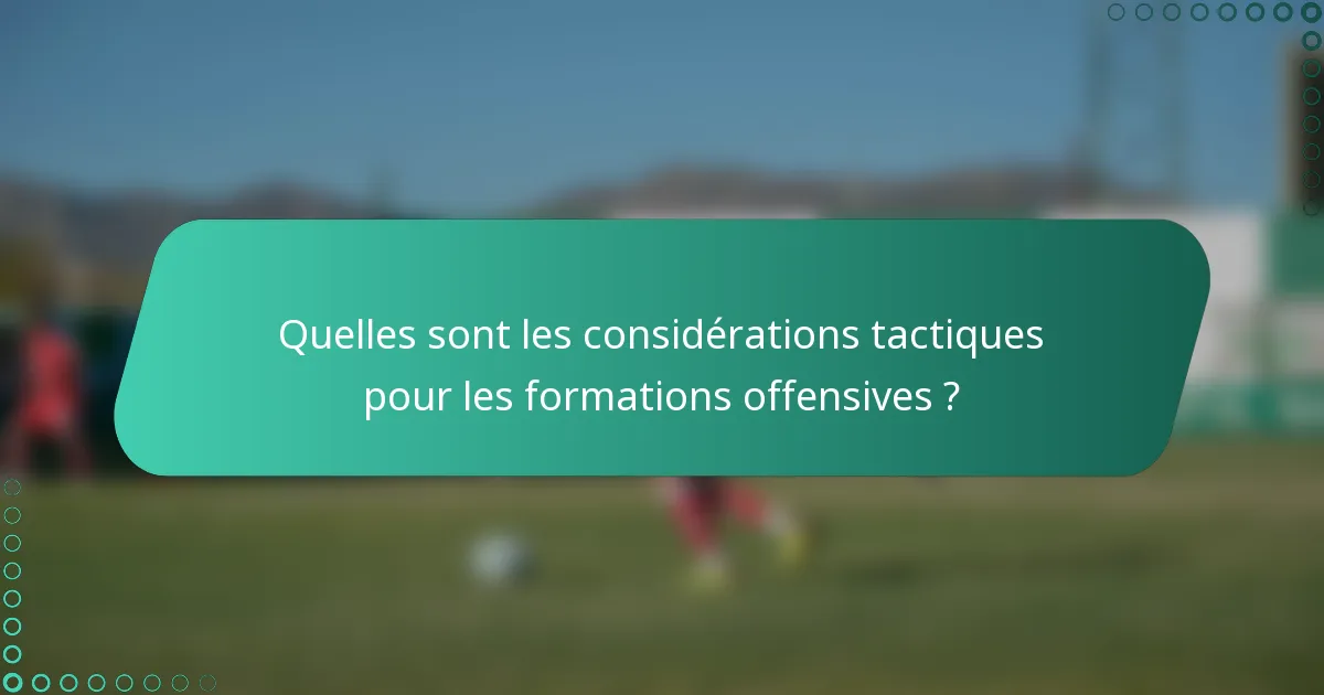 Quelles sont les considérations tactiques pour les formations offensives ?