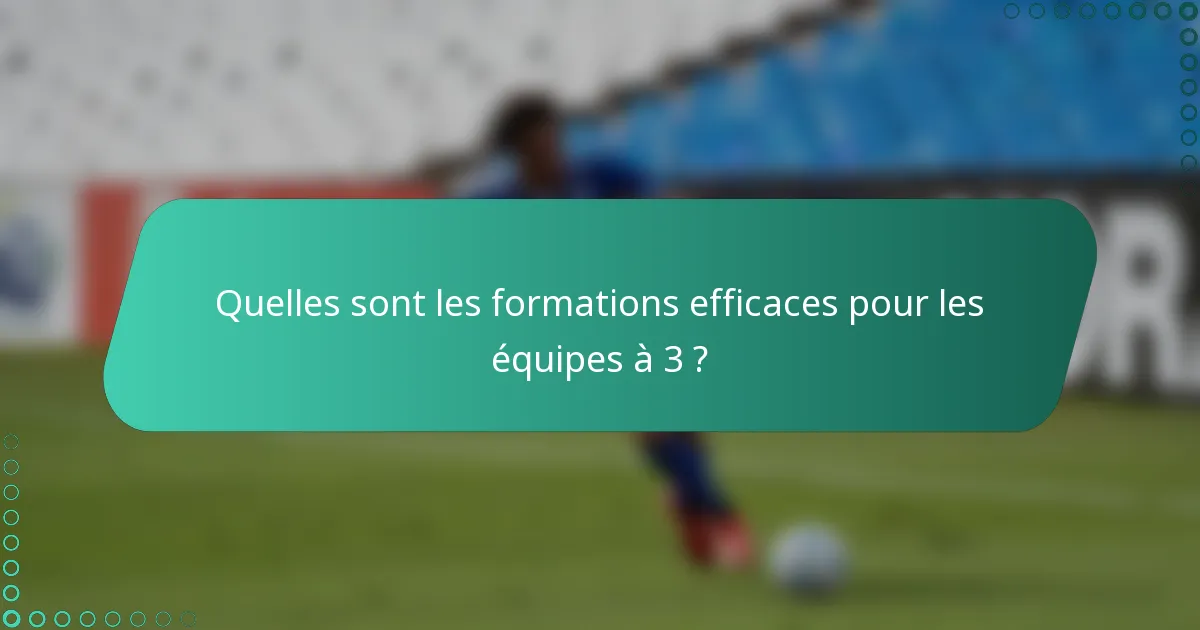 Quelles sont les formations efficaces pour les équipes à 3 ?