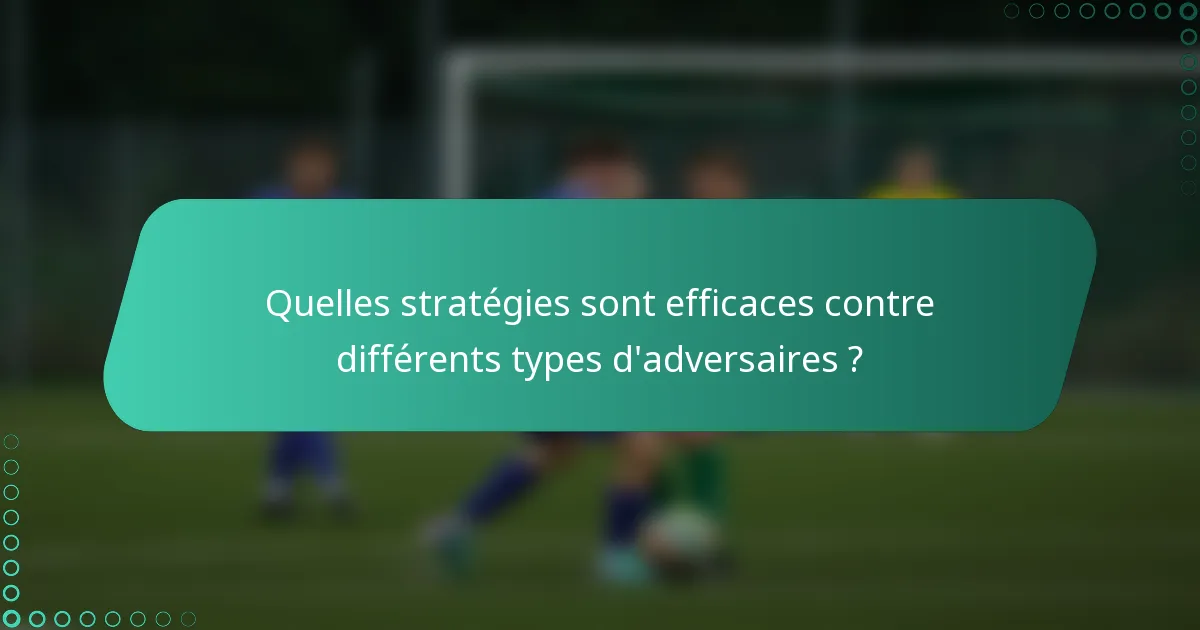 Quelles stratégies sont efficaces contre différents types d'adversaires ?