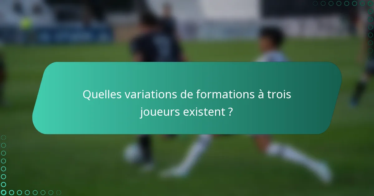 Quelles variations de formations à trois joueurs existent ?