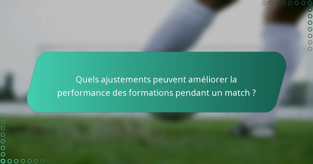 Quels ajustements peuvent améliorer la performance des formations pendant un match ?