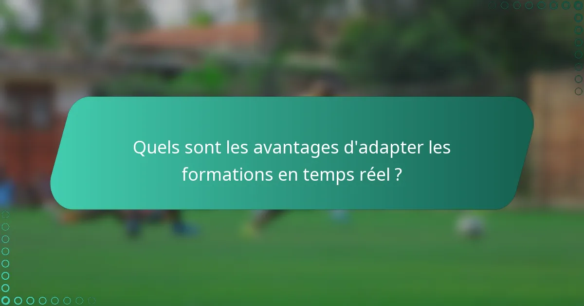 Quels sont les avantages d'adapter les formations en temps réel ?